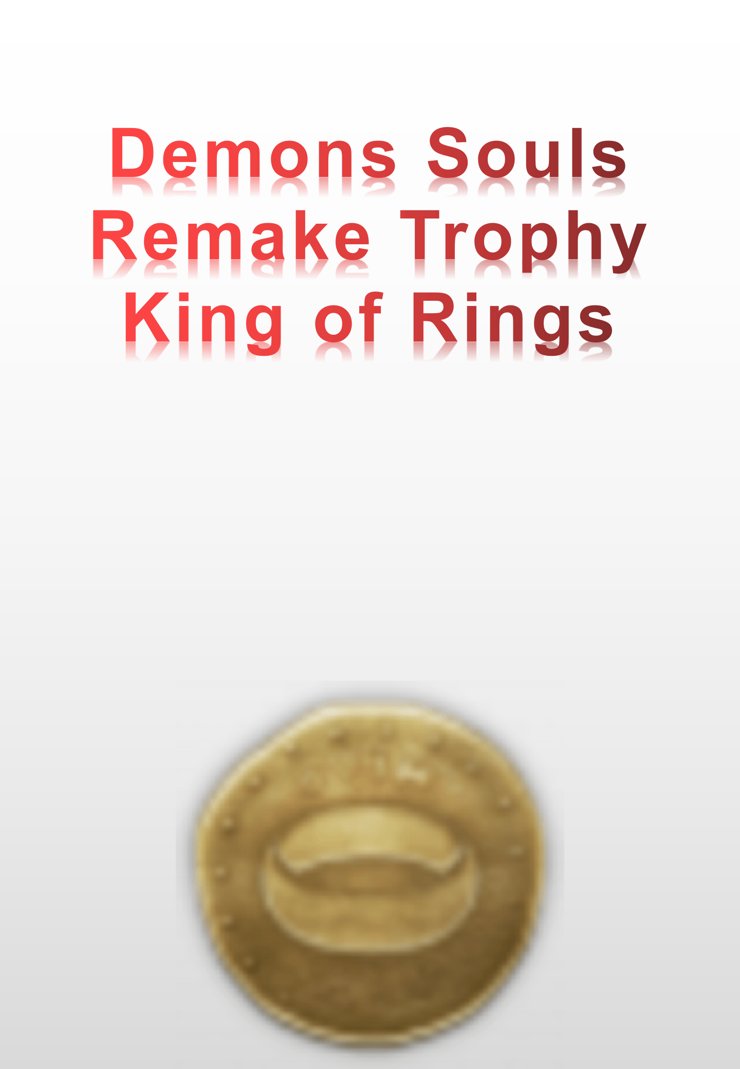 Demons Souls Remake Trophy - King of Rings
