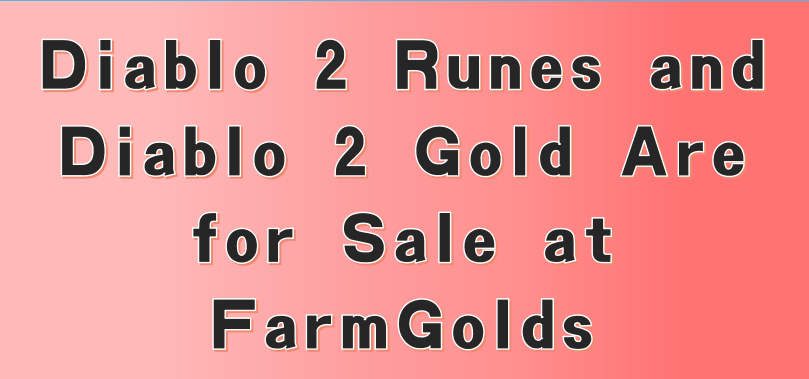 Diablo 2 Runes and Diablo 2 Gold Are for Sale at FarmGolds