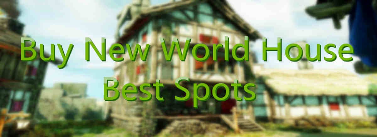 Best Spots to Buy New World House - Easy Travel for Endgame