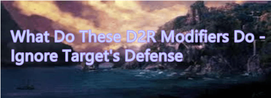 What Do These D2R Modifiers Do - Ignore Target's Defense
