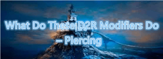 What Do These D2R Modifiers Do - Piercing