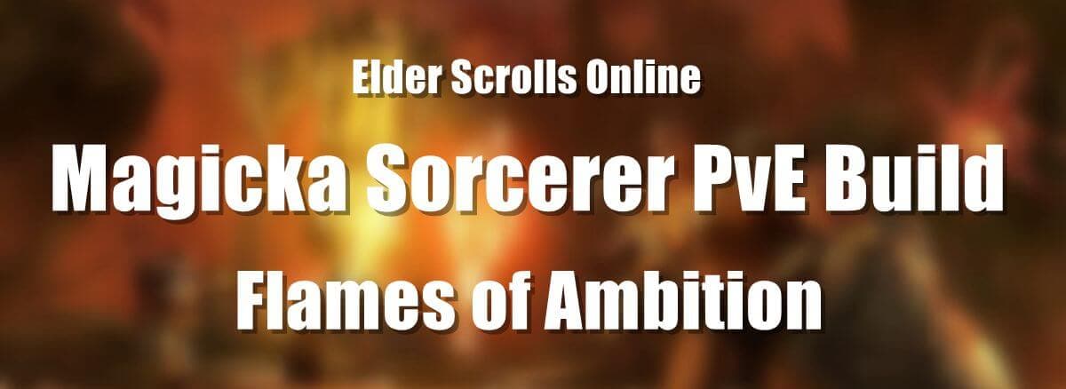 ESO Magicka Sorcerer PvE Build - Flames of Ambition