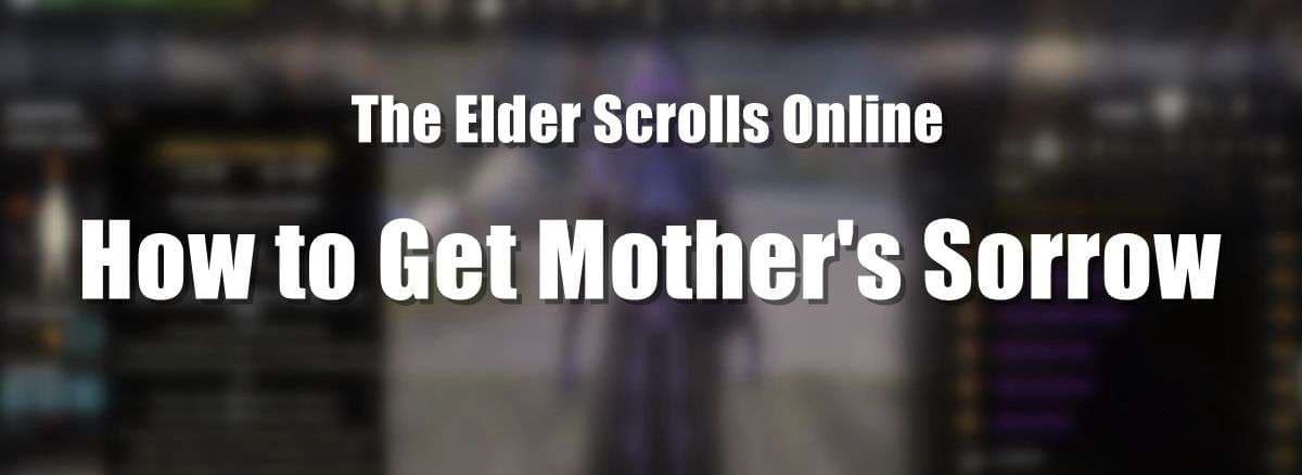 How to Get Mother's Sorrow in ESO