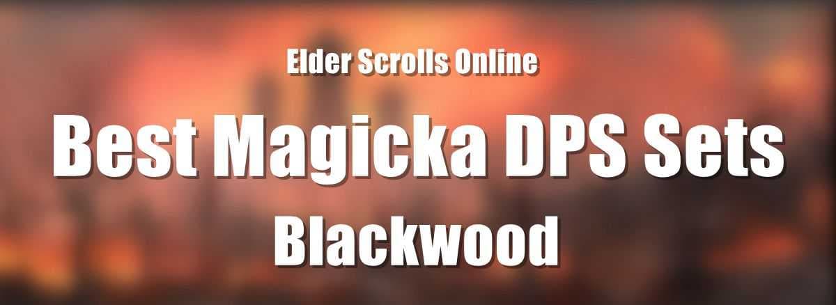Best Magicka DPS Sets for ESO - Blackwood 2021