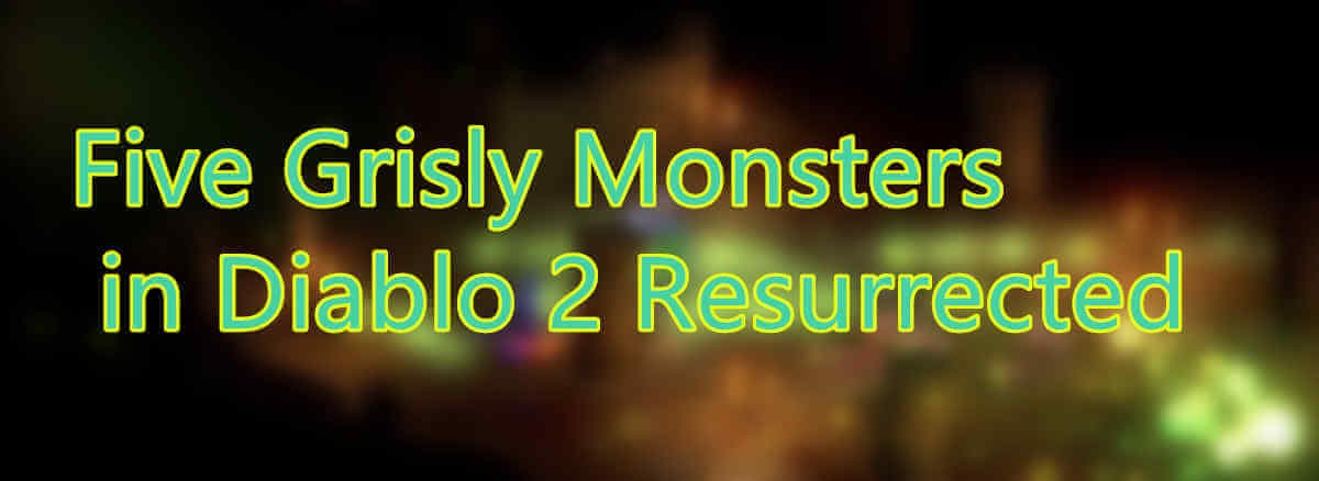 Five Grisly Monsters in Diablo 2 Resurrected