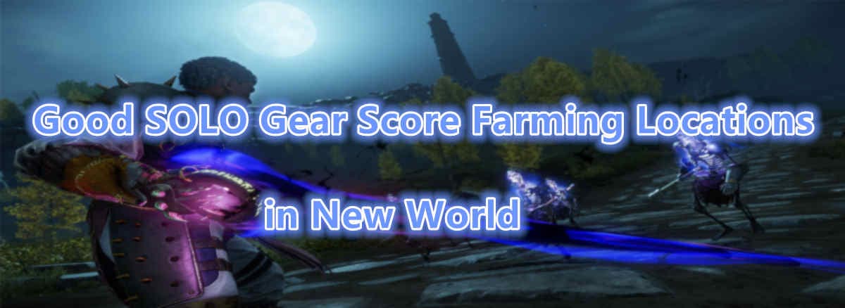 Good Solo Gear Score Farming Locations in New World