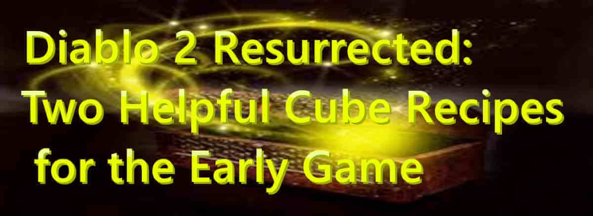 Diablo 2 Resurrected: Two Helpful Cube Recipes for the Early Game