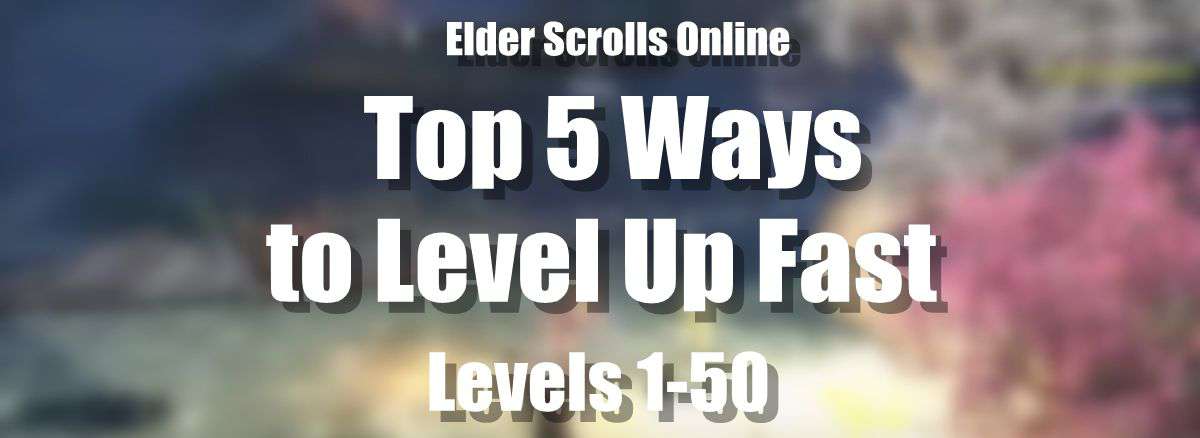 Top 5 Ways to Level Up Fast in ESO – Level 1 to 50