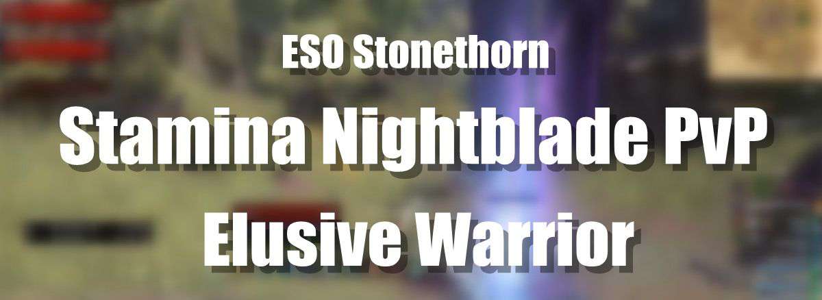 ESO Builds: Stamina Nightblade PvP - Elusive Warrior - Stonethorn