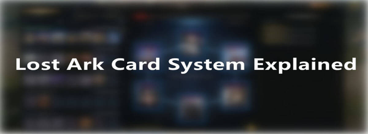 Lost Ark Card System Explained: How does it work? How to Obtain Cards and How to Enhance Cards