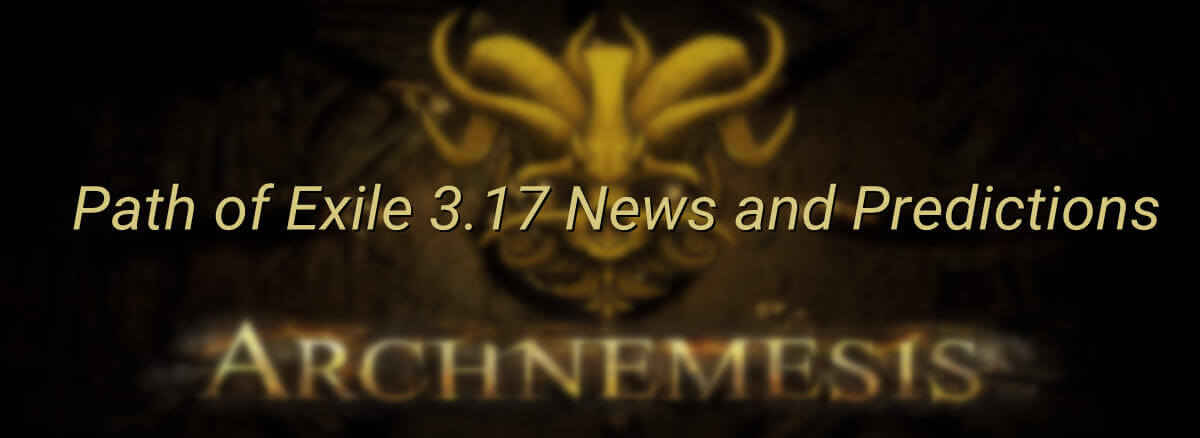 Path of Exile 3.17 News and Predictions