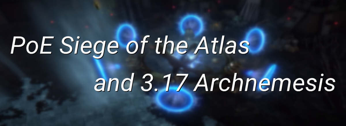 Path of Exile: Siege of the Atlas Details and Starter Builds for 3.17 Archnemesis