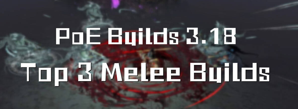 top 3 poe melee builds