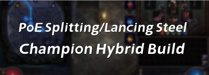 PoE 3.18 Splitting/Lancing Steel Champion Hybrid Build