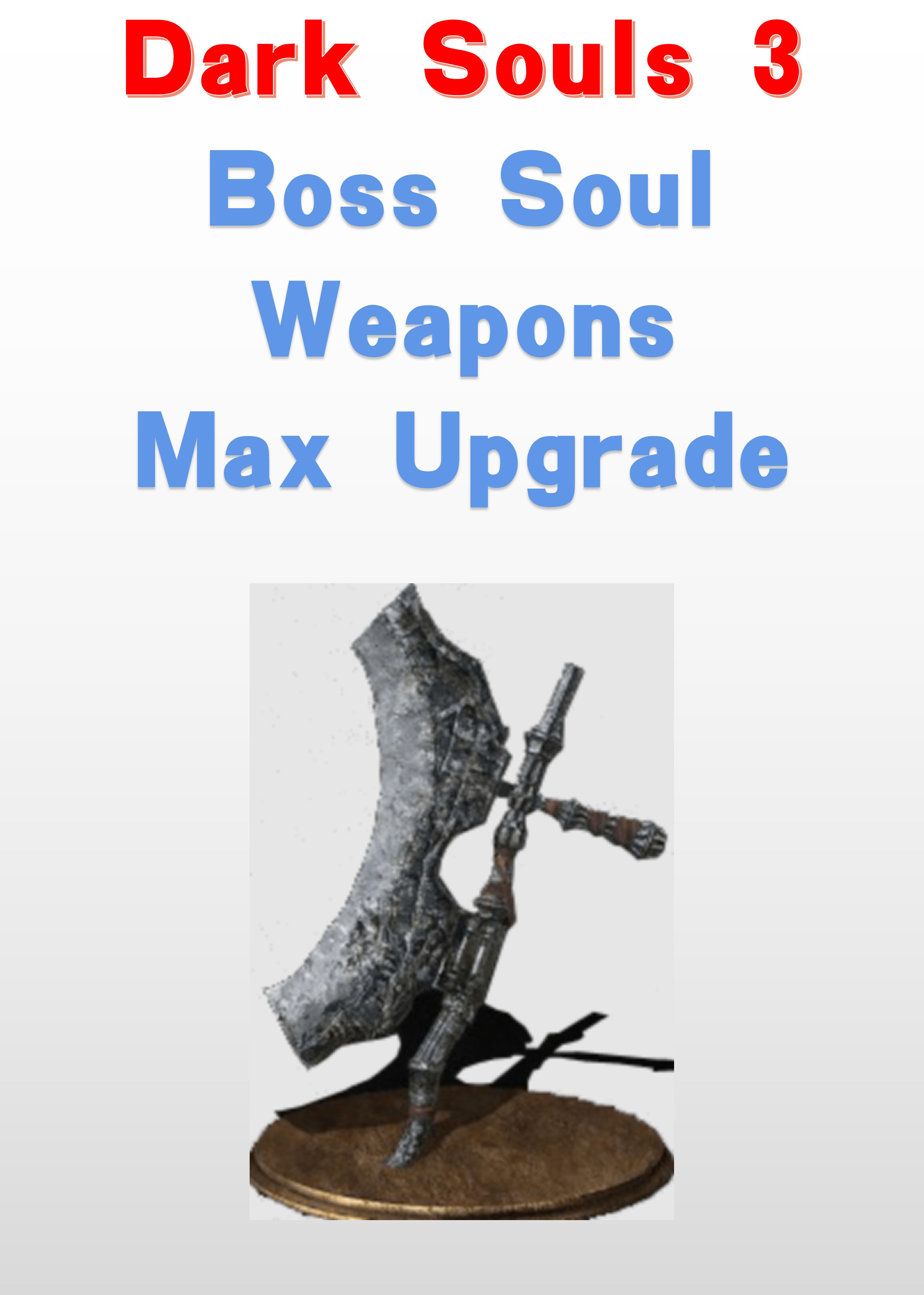 Boss Soul Weapons Max Upgrade - Dark Souls 3