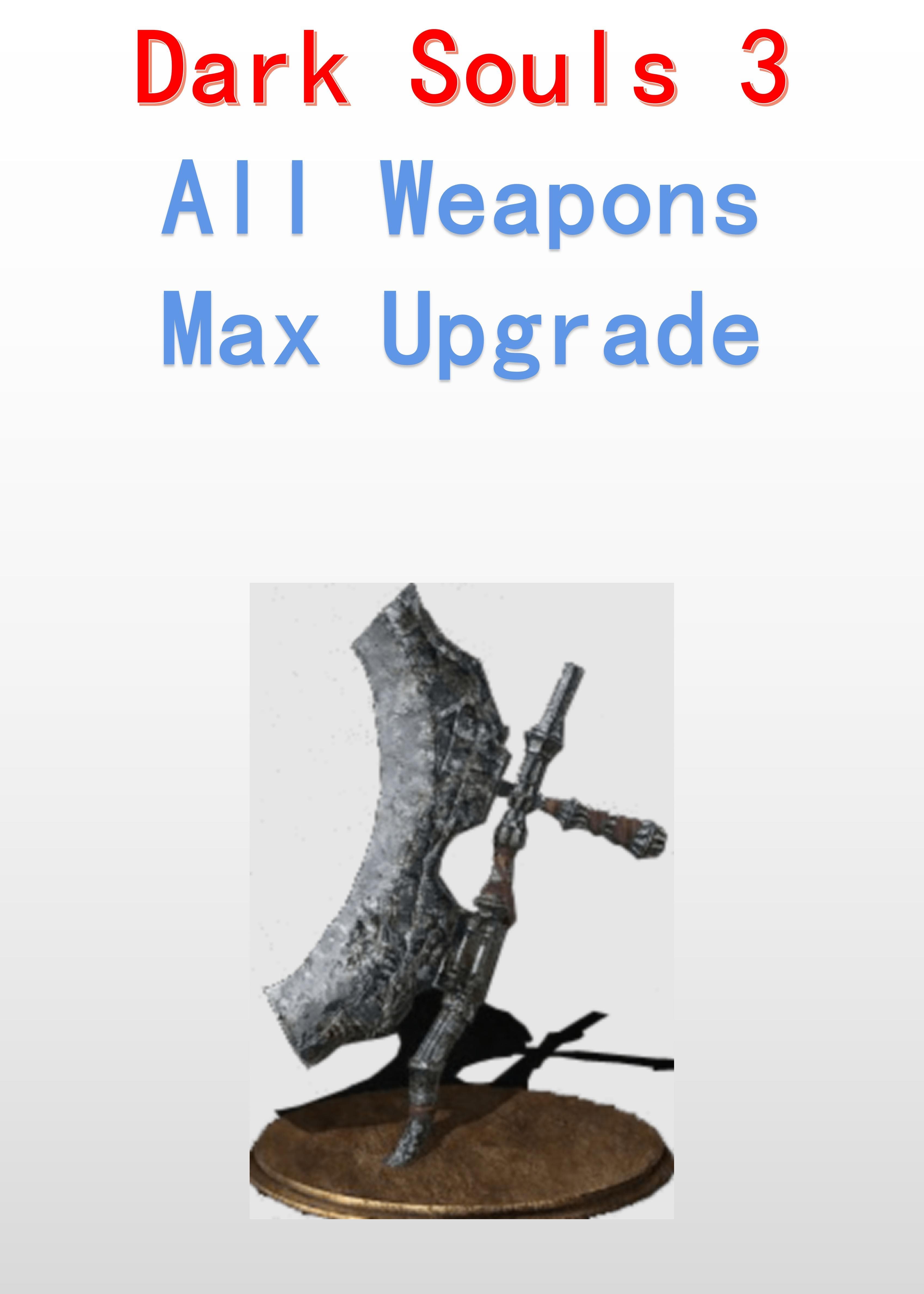 All Weapons Max Upgraded - Dark Souls 3