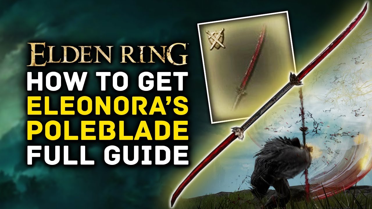 Elden Ring | How to Get ELEONORA'S POLEBLADE Full Quest & Location Guide -  Amazing Dex & Arc Weapon!