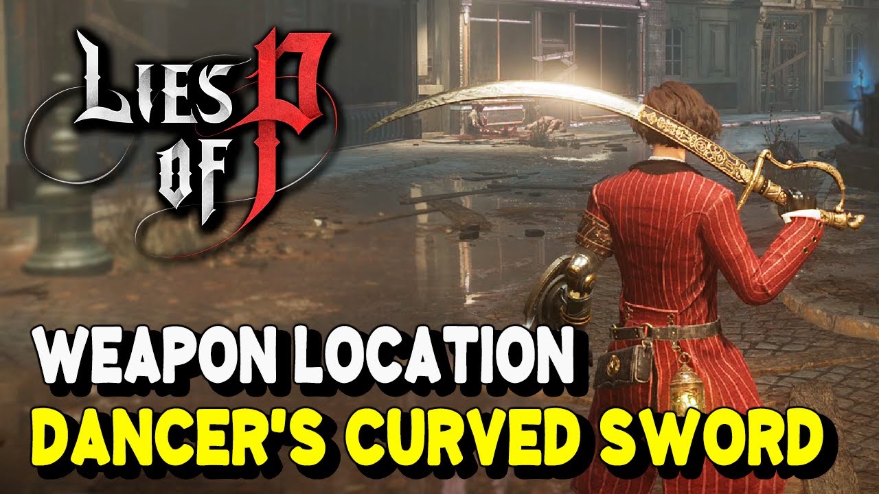 Lies of P DANCER'S CURVED SWORD Weapon Location (Quality / Technique  Scaling)